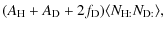 $\displaystyle (A_{\rm H} + A_{\rm D}+2f_{\rm D})
\langle N_{\rm H:}N_{\rm D:} \rangle,$