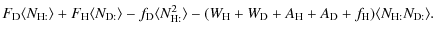 $\displaystyle F_{\rm D} \langle N_{\rm H:} \rangle
+ F_{\rm H} \langle N_{\rm D...
...rm D}+ A_{\rm H} + A_{\rm D} + f_{\rm H})
\langle N_{\rm H:}N_{\rm D:} \rangle.$