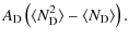 $\displaystyle A_{\rm D} \left ( \langle N_{\rm D} ^2 \rangle
- \langle N_{\rm D} \rangle \right).$