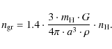 \begin{displaymath}n_{\rm gr} =1.4 \cdot \frac{3 \cdot m_{\rm H} \cdot G}
{4\pi \cdot a^3 \cdot \rho }
\cdot n_{\rm H}.
\end{displaymath}