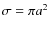 $\sigma = \pi a^2$