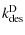 $\displaystyle k^{\rm D}_{\rm des}$