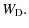 $\displaystyle W_{\rm D}.$