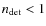 $n_{\rm det}<1$