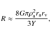 \begin{displaymath}R\approx{8G\pi\rho_{\rm a}^2r_{\rm a} r_{\rm v}\over 3Y},
\end{displaymath}