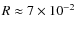 $R\approx7\times10^{-2}$