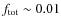 $f_{\rm tot}\sim0.01$