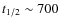$t_{1/2}\sim700$