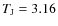 $T_{\rm J}=3.16$