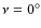 $\nu=0^{\circ}$
