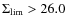 $\Sigma_{\rm
lim}>26.0$