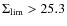 $\Sigma_{\rm
lim}>25.3$
