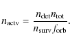 \begin{displaymath}n_{\rm actv} = {n_{\rm det} n_{\rm tot}\over n_{\rm surv} f_{\rm
orb}}.
\end{displaymath}