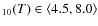 $_{10}(T) \in \left< 4.5, 8.0\right>$