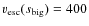 $v_{\rm esc}(s_{\rm big})=400$