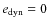 $e_{\rm dyn}=0$