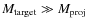 $M_{\rm target}\gg M_{\rm proj}$