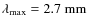 $\lambda_{{\rm max}} = 2.7~{\rm mm}$
