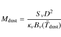 \begin{displaymath}M_{\rm dust} = \frac{S_\nu D^2}{\kappa_\nu B_\nu(\bar{T}_{\rm dust})}
\end{displaymath}