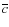 $\overline{c}$