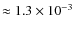 $\approx 1.3\times 10^{-3}$