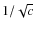 $1/\sqrt{c}$