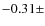 $-0.31\pm$