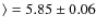 $\rangle = 5.85 \pm 0.06$