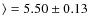 $\rangle = 5.50 \pm 0.13$