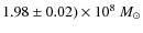 $1.98 \pm 0.02)\times 10^8~M_\odot$
