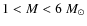 $1 < M < 6~M_\odot$