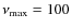 $\nu_{{\rm max}}=100$