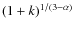 $(1+k)^{1/(3-\alpha)}$