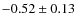 $-0.52\pm 0.13$