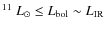 $^{11}~L_{\odot} \le L_{\rm bol} \sim L_{\rm IR}$