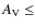 $A_{\rm V} \leq$