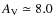 $A_{\rm V} \simeq 8.0$
