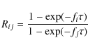 \begin{displaymath}R_{ij}=\frac{1-\exp(-f_{i}\tau)}{1-\exp(-f_{j}\tau)}
\end{displaymath}
