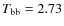 $T_{\rm bb}=2.73$