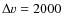 $\Delta v=2000$