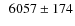 $\phantom{0}6057\pm174$