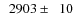 $\phantom{0}2903\pm\phantom{0}10$