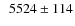 $\phantom{0}5524\pm114$