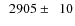 $\phantom{0}2905\pm\phantom{0}10$