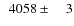 $\phantom{0}4058\pm\phantom{00}3$