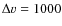 $\Delta v=1000$