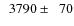 $\phantom{0}3790\pm\phantom{0}70$