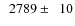 $\phantom{0}2789\pm\phantom{0}10$