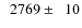 $\phantom{0}2769\pm\phantom{0}10$