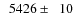 $\phantom{0}5426\pm\phantom{0}10$